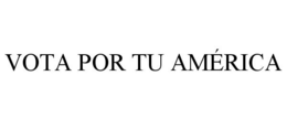 VOTA POR TU AMÉRICA trademark