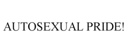 AUTOSEXUAL PRIDE! trademark