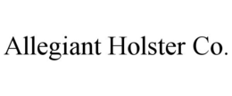 ALLEGIANT HOLSTER CO. trademark