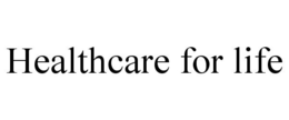 HEALTHCARE FOR LIFE trademark