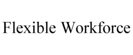 FLEXIBLE WORKFORCE trademark