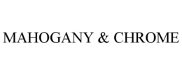 MAHOGANY & CHROME trademark
