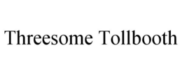THREESOME TOLLBOOTH trademark