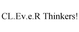 CL.EV.E.R THINKERS! trademark