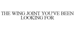 THE WING JOINT YOU'VE BEEN LOOKING FOR trademark