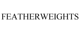 FEATHERWEIGHTS trademark