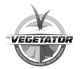 THE VEGETATOR VEGETATION IS PERMANENT EROSION CONTROL trademark