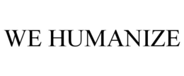 WE HUMANIZE trademark