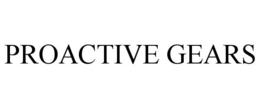 PROACTIVE GEARS trademark