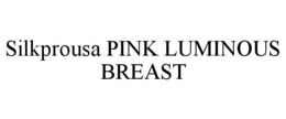 SILKPROUSA PINK LUMINOUS BREAST trademark
