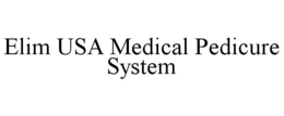 ELIM USA MEDICAL PEDICURE SYSTEM trademark