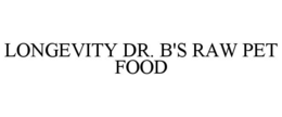 LONGEVITY DR. B'S RAW PET FOOD trademark