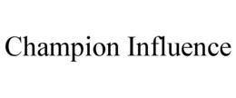 CHAMPION INFLUENCE trademark