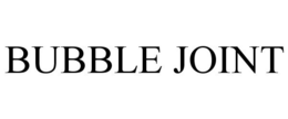 BUBBLE JOINT trademark