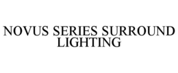 NOVUS SERIES SURROUND LIGHTING trademark