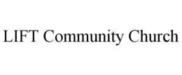 LIFT COMMUNITY CHURCH trademark