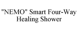 "NEMO" SMART FOUR-WAY HEALING SHOWER trademark