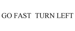 GO FAST TURN LEFT trademark