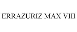 ERRAZURIZ MAX VIII trademark