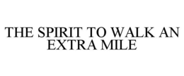 THE SPIRIT TO WALK AN EXTRA MILE trademark