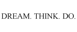 DREAM. THINK. DO. trademark