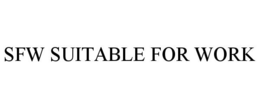 SFW SUITABLE FOR WORK trademark