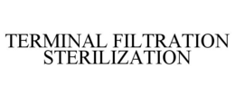 TERMINAL FILTRATION STERILIZATION trademark