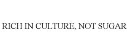 RICH IN CULTURE, NOT SUGAR trademark
