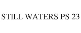 STILL WATERS PS 23 trademark