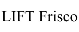 LIFT FRISCO trademark
