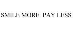 SMILE MORE. PAY LESS. trademark
