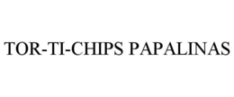 TOR-TI-CHIPS PAPALINAS trademark
