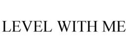 LEVEL WITH ME trademark
