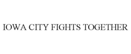 IOWA CITY FIGHTS TOGETHER trademark
