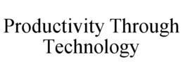 PRODUCTIVITY THROUGH TECHNOLOGY trademark