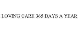 LOVING CARE 365 DAYS A YEAR trademark