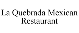 LA QUEBRADA MEXICAN RESTAURANT trademark