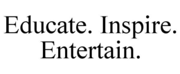 EDUCATE. INSPIRE. ENTERTAIN. trademark