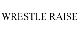 WRESTLE RAISE trademark