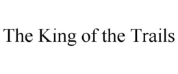 THE KING OF THE TRAILS trademark