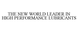 THE NEW WORLD LEADER IN HIGH PERFORMANCE LUBRICANTS trademark
