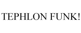 TEPHLON FUNK! trademark