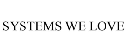 SYSTEMS WE LOVE trademark