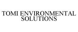 TOMI ENVIRONMENTAL SOLUTIONS trademark