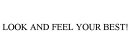 LOOK AND FEEL YOUR BEST! trademark