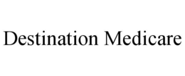 DESTINATION MEDICARE trademark