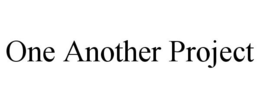ONE ANOTHER PROJECT trademark