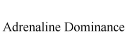 ADRENALINE DOMINANCE trademark