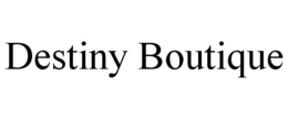 DESTINY BOUTIQUE trademark