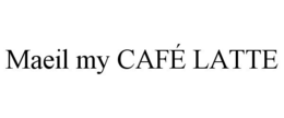 MAEIL MY CAFÉ LATTE trademark